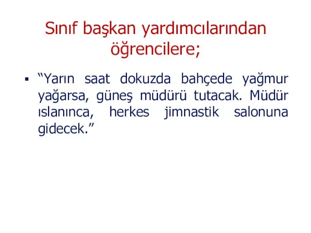 “Yarın saat dokuzda bahçede yağmur yağarsa, güneş müdürü tutacak. Müdür ıslanınca,