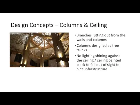 Design Concepts – Columns & Ceiling Branches jutting out from the