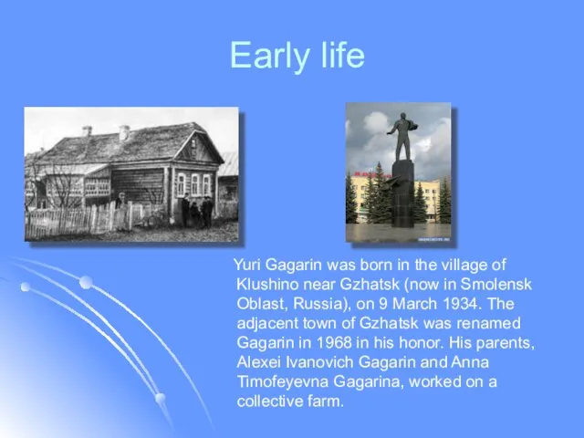 Early life Yuri Gagarin was born in the village of Klushino
