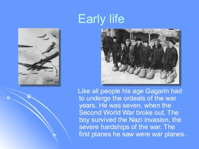 Early life Like all people his age Gagarin had to undergo
