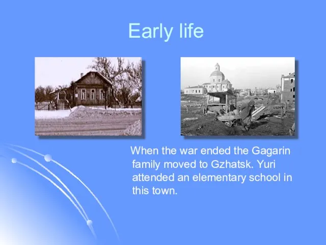 Early life When the war ended the Gagarin family moved to