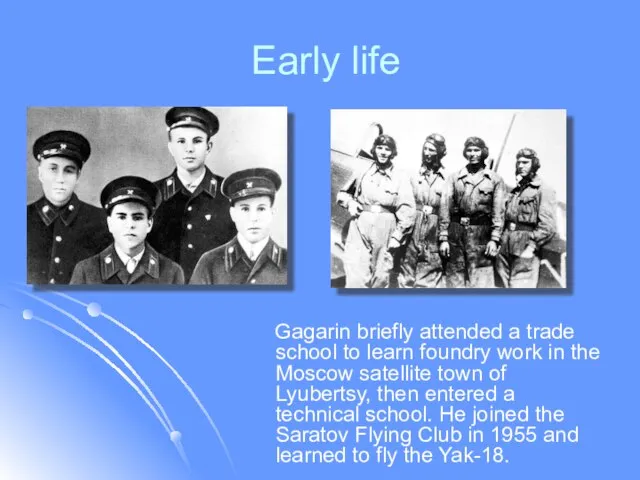 Early life Gagarin briefly attended a trade school to learn foundry