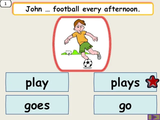 1 John … football every afternoon. play goes plays go