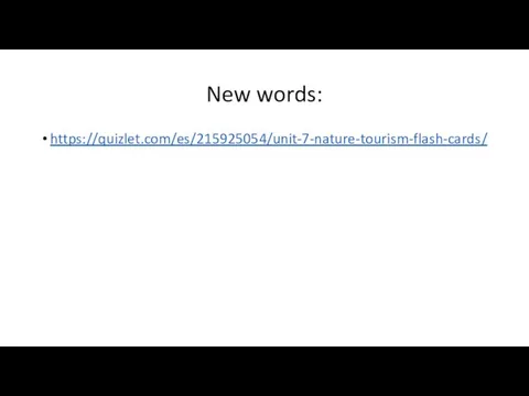 New words: https://quizlet.com/es/215925054/unit-7-nature-tourism-flash-cards/