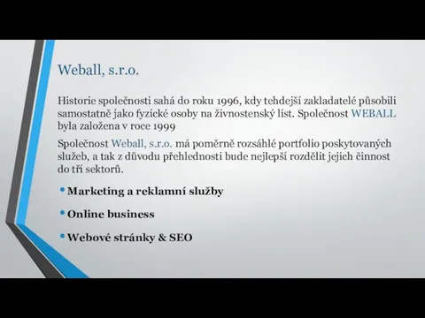 Weball, s.r.o. Historie společnosti sahá do roku 1996, kdy tehdejší zakladatelé