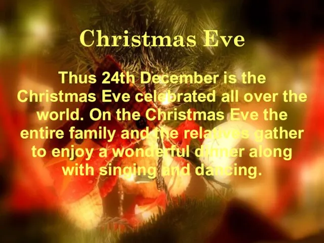 Christmas Eve Thus 24th December is the Christmas Eve celebrated all