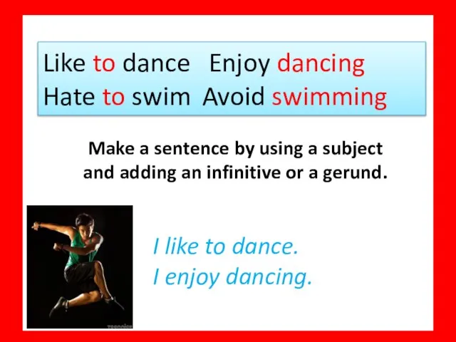 Like to dance Enjoy dancing Hate to swim Avoid swimming Make