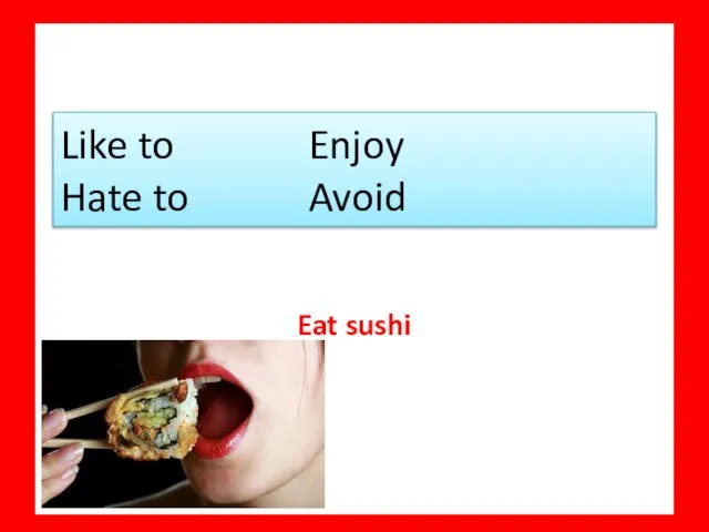 Eat sushi Like to Enjoy Hate to Avoid