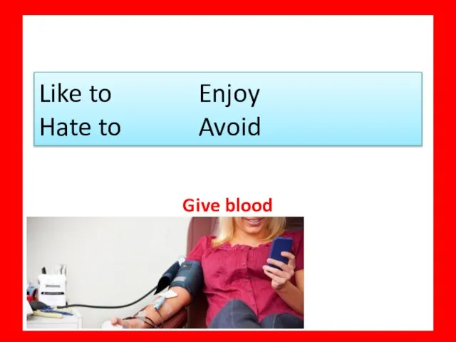 Give blood Like to Enjoy Hate to Avoid