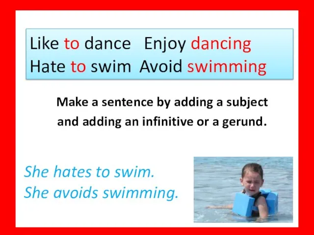 Like to dance Enjoy dancing Hate to swim Avoid swimming Make