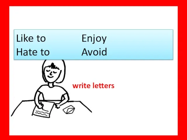Like to Enjoy Hate to Avoid write letters