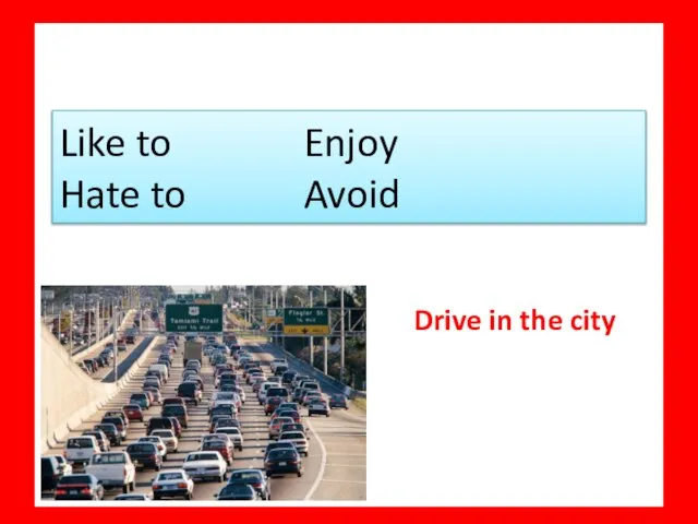 Like to Enjoy Hate to Avoid Drive in the city