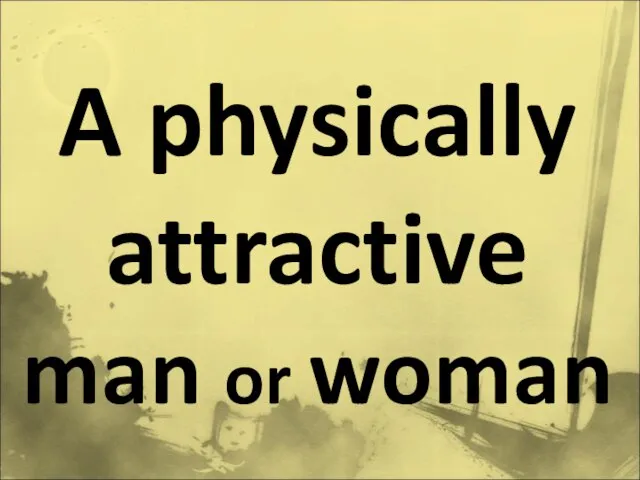 A physically attractive man or woman