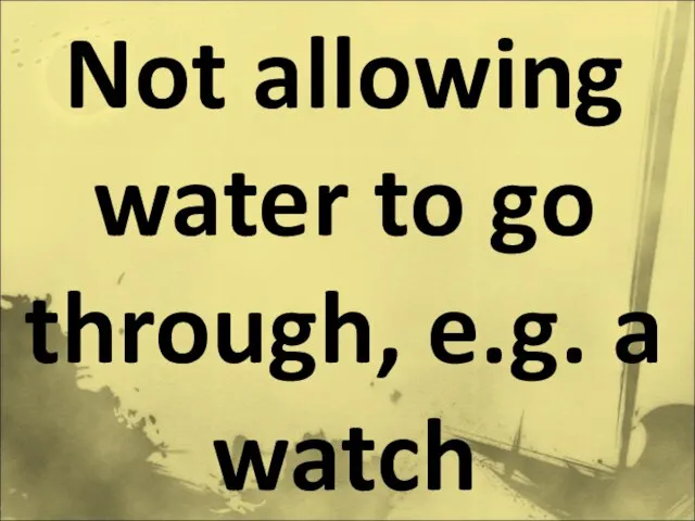 Not allowing water to go through, e.g. a watch