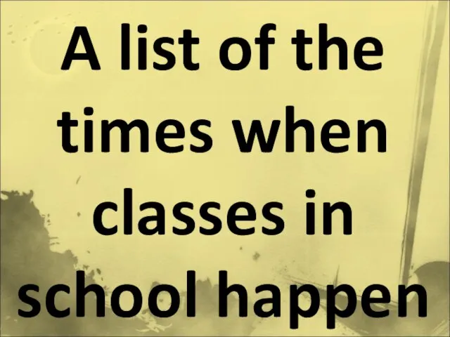 A list of the times when classes in school happen