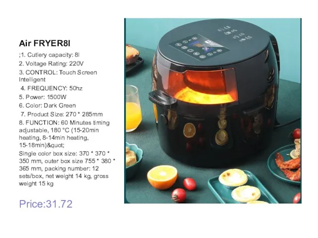 Air FRYER8l ;1. Cutlery capacity: 8l 2. Voltage Rating: 220V 3.