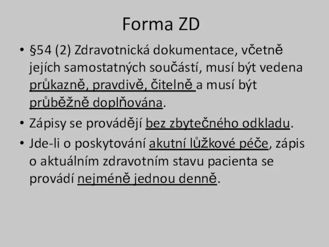 Forma ZD §54 (2) Zdravotnická dokumentace, včetně jejích samostatných součástí, musí