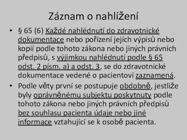 Záznam o nahlížení § 65 (6) Každé nahlédnutí do zdravotnické dokumentace