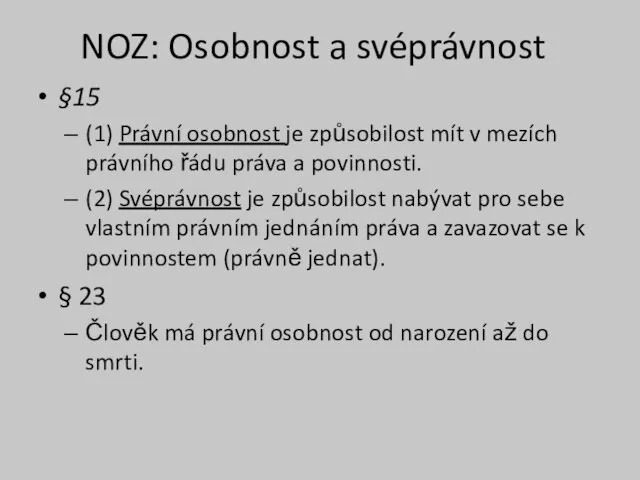 NOZ: Osobnost a svéprávnost §15 (1) Právní osobnost je způsobilost mít