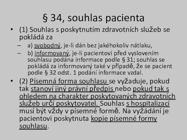 § 34, souhlas pacienta (1) Souhlas s poskytnutím zdravotních služeb se