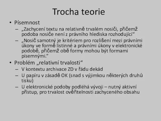 Trocha teorie Písemnost „Zachycení textu na relativně trvalém nosiči, přičemž podoba