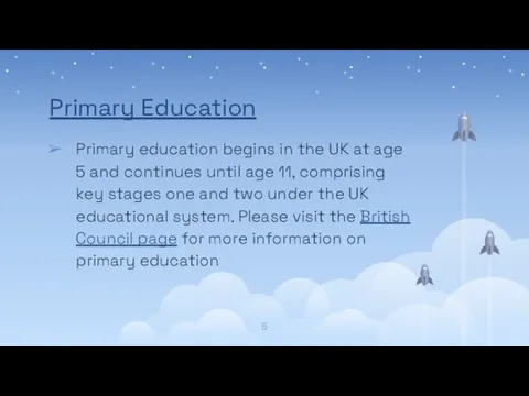 Primary Education Primary education begins in the UK at age 5