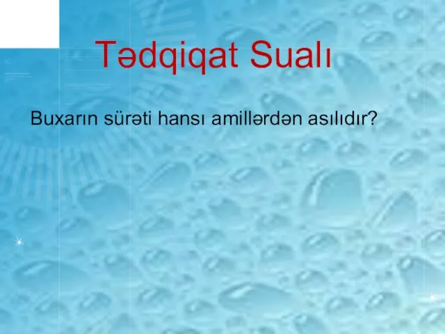 Tədqiqat Sualı Buxarın sürəti hansı amillərdən asılıdır?