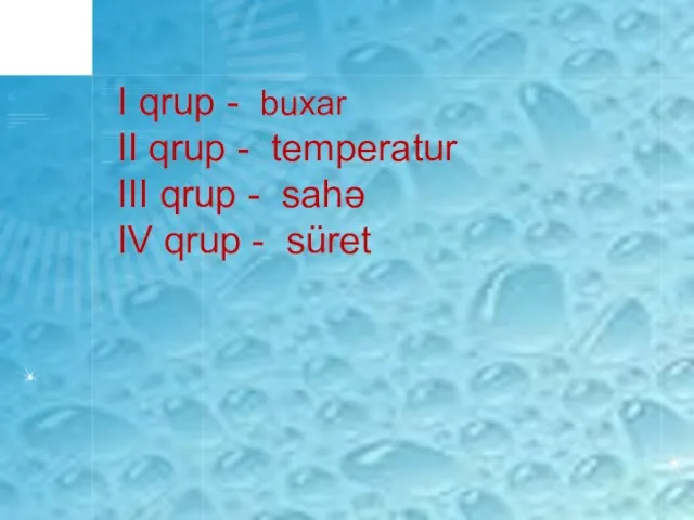 I qrup - buxar II qrup - temperatur III qrup - sahə IV qrup - süret