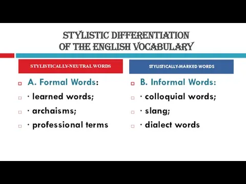 STYLISTIC DIFFERENTIATION OF THE ENGLISH VOCABULARY A. Formal Words: · learned