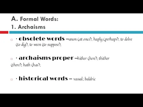 A. Formal Words: 1. Archaisms · obsolete words –anon (at once);