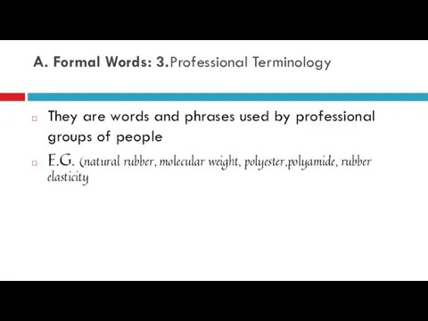 A. Formal Words: 3.Professional Terminology They are words and phrases used