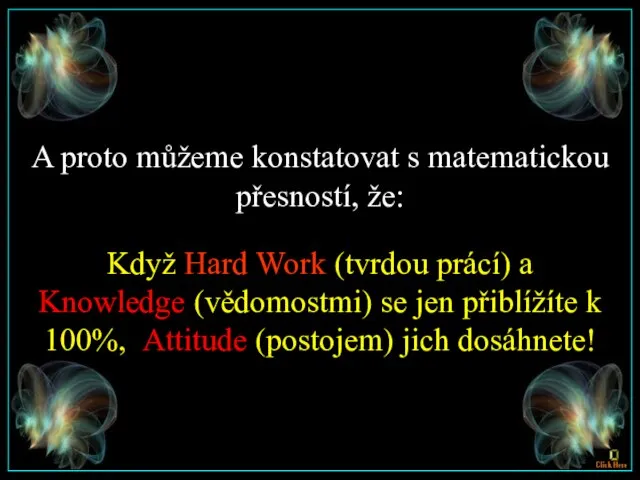 A proto můžeme konstatovat s matematickou přesností, že: Když Hard Work