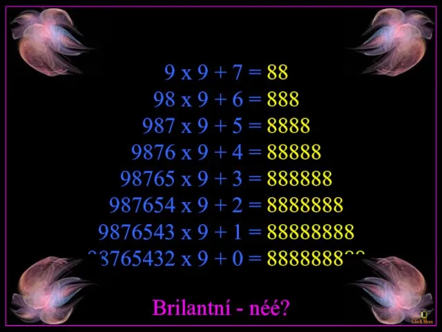 9 x 9 + 7 = 88 98 x 9 +