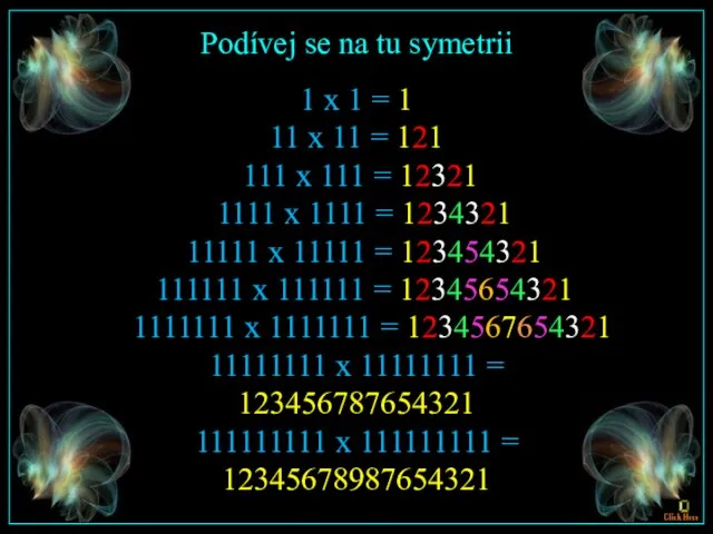 1 x 1 = 1 11 x 11 = 121 111