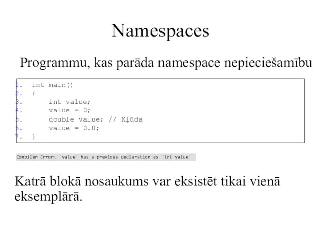 Namespaces Programmu, kas parāda namespace nepieciešamību int main() { int value;