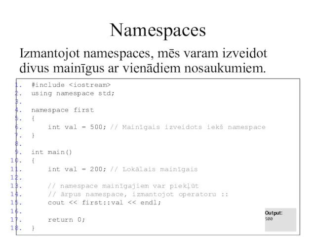 Namespaces Izmantojot namespaces, mēs varam izveidot divus mainīgus ar vienādiem nosaukumiem.