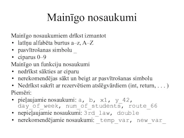 Mainīgo nosaukumi Mainīgo nosaukumiem drīkst izmantot latīņu alfabēta burtus a–z, A–Z