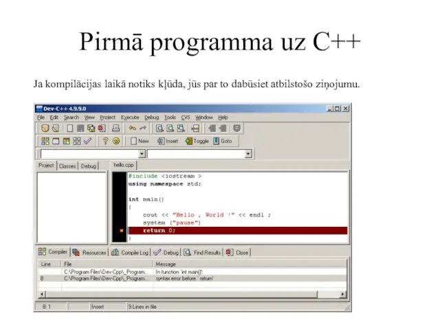 Pirmā programma uz C++ Ja kompilācijas laikā notiks kļūda, jūs par to dabūsiet atbilstošo ziņojumu.