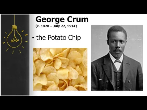 George Crum (c. 1828 – July 22, 1914) the Potato Chip