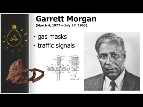 Garrett Morgan (March 4, 1877 – July 27, 1963). gas masks traffic signals