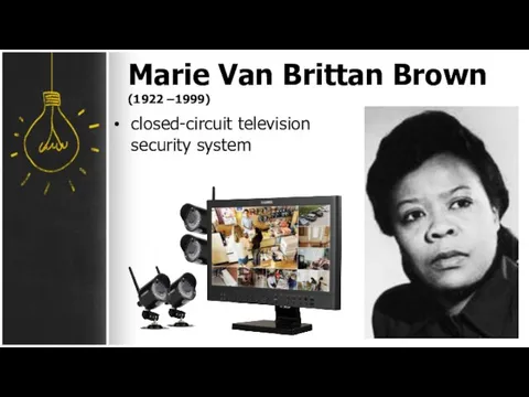 Marie Van Brittan Brown (1922 –1999) closed-circuit television security system