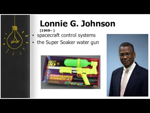 Lonnie G. Johnson (1949– ) spacecraft control systems the Super Soaker water gun