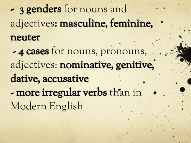 Old English had: - 3 genders for nouns and adjectives: masculine,