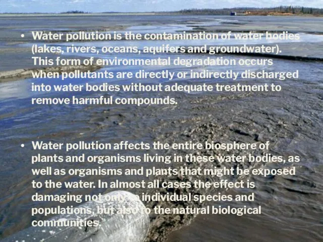 Water pollution is the contamination of water bodies (lakes, rivers, oceans,