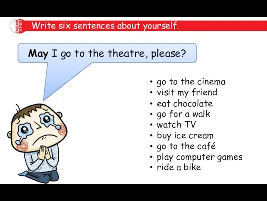 Write six sentences about yourself. go to the cinema visit my