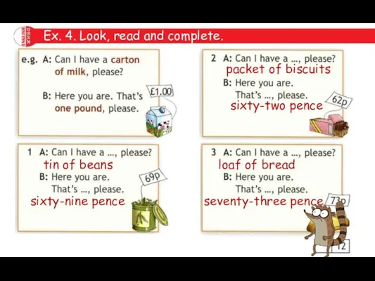 Ex. 4. Look, read and complete. packet of biscuits sixty-two pence