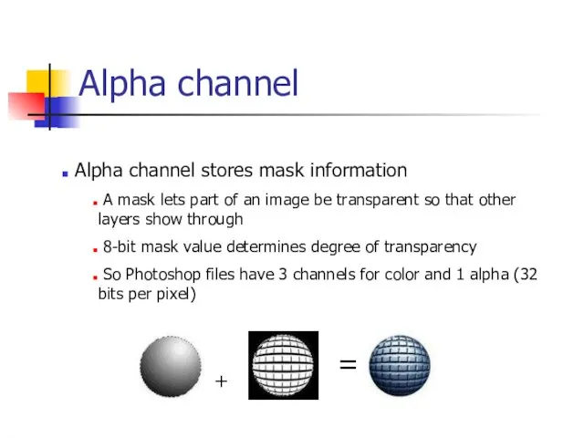 Alpha channel + = Alpha channel stores mask information A mask