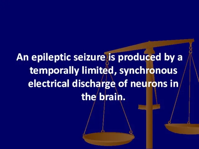 An epileptic seizure is produced by a temporally limited, synchronous electrical