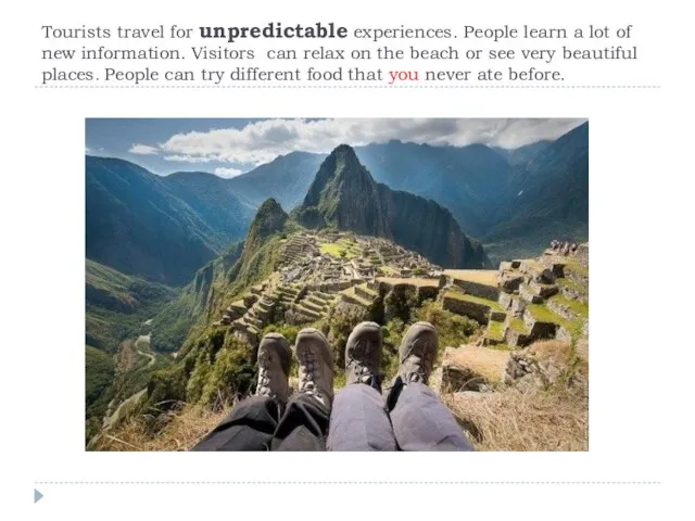 Tourists travel for unpredictable experiences. People learn a lot of new