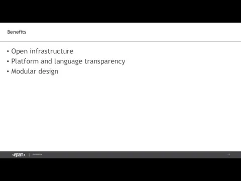 Open infrastructure Platform and language transparency Modular design Benefits